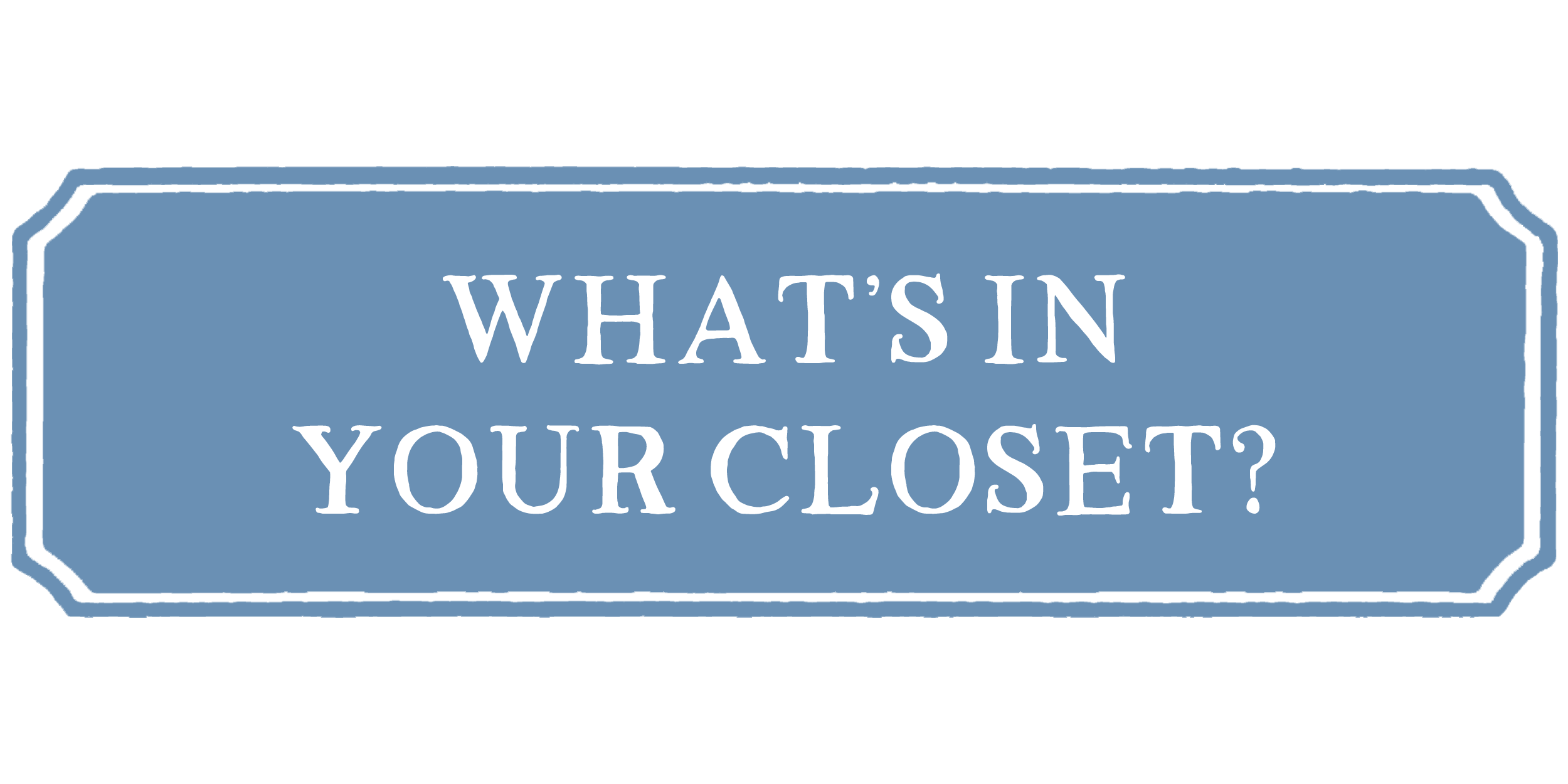 What’s in Your Closet?: An Introduction