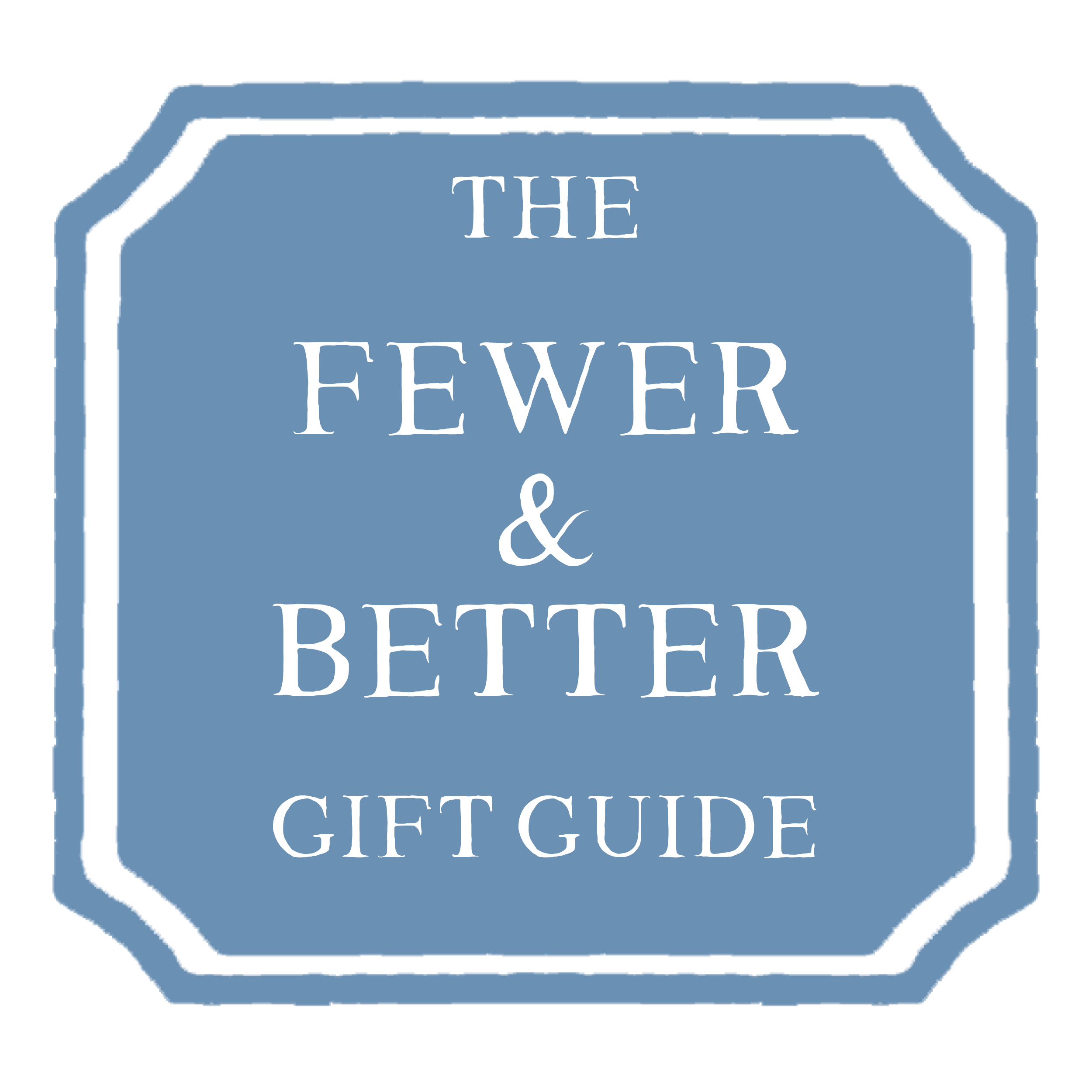 The Fewer & Better Gift Guide